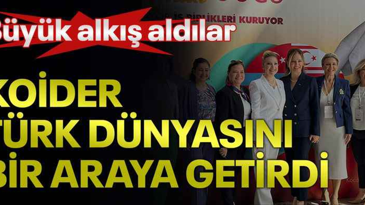 Büyük alkış aldılar! KOİDER, Türk dünyasını bir araya getirdi