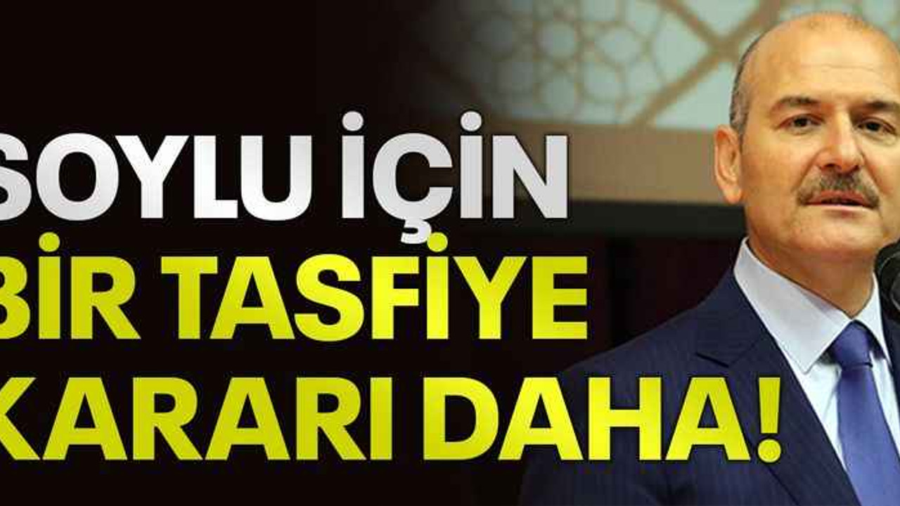 Soylu için bir tasfiye kararı daha!