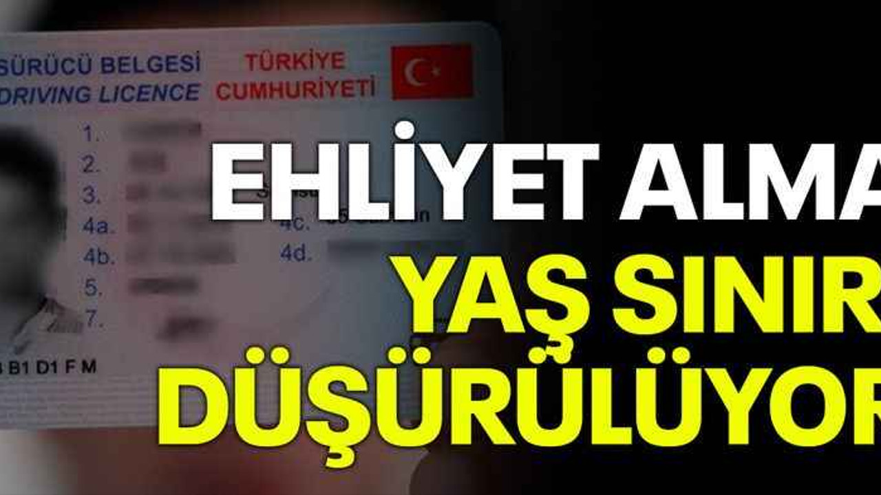 Ehliyet alma yaş sınırı düşürülüyor