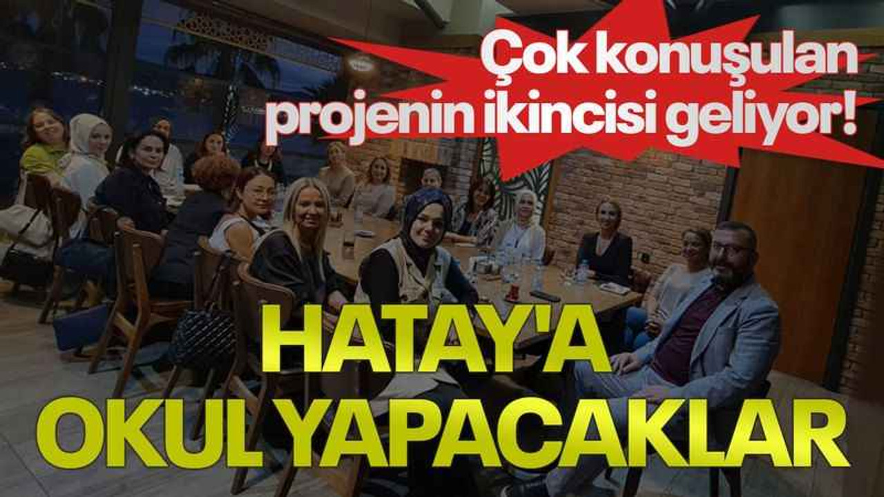 Çok konuşulan projenin ikincisi geliyor! Hatay'a okul yapacaklar