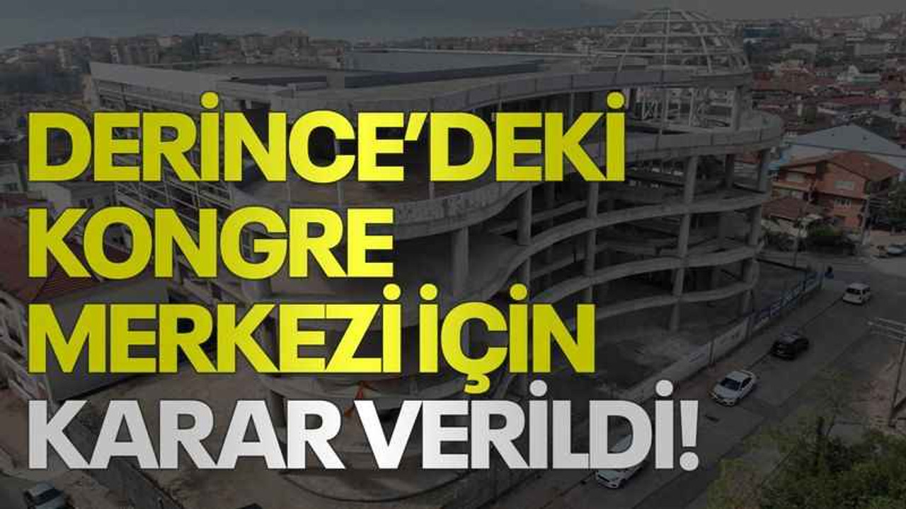 Derince’deki kongre merkezi için karar verildi!