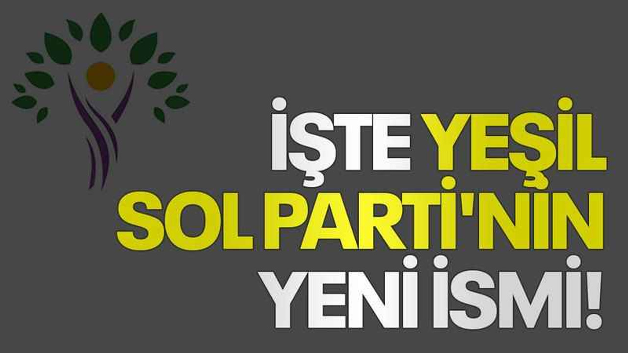İşte Yeşil Sol Parti'nin yeni ismi!