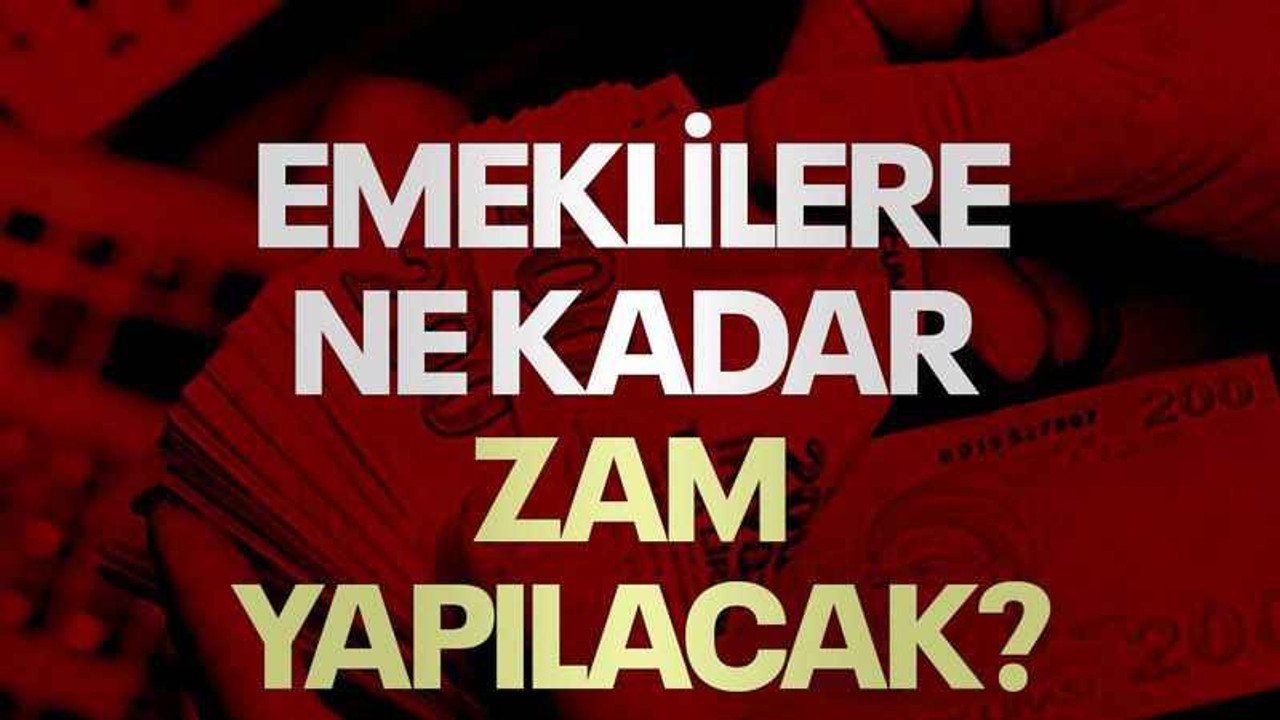 Emeklilere ne kadar zam yapılacak?