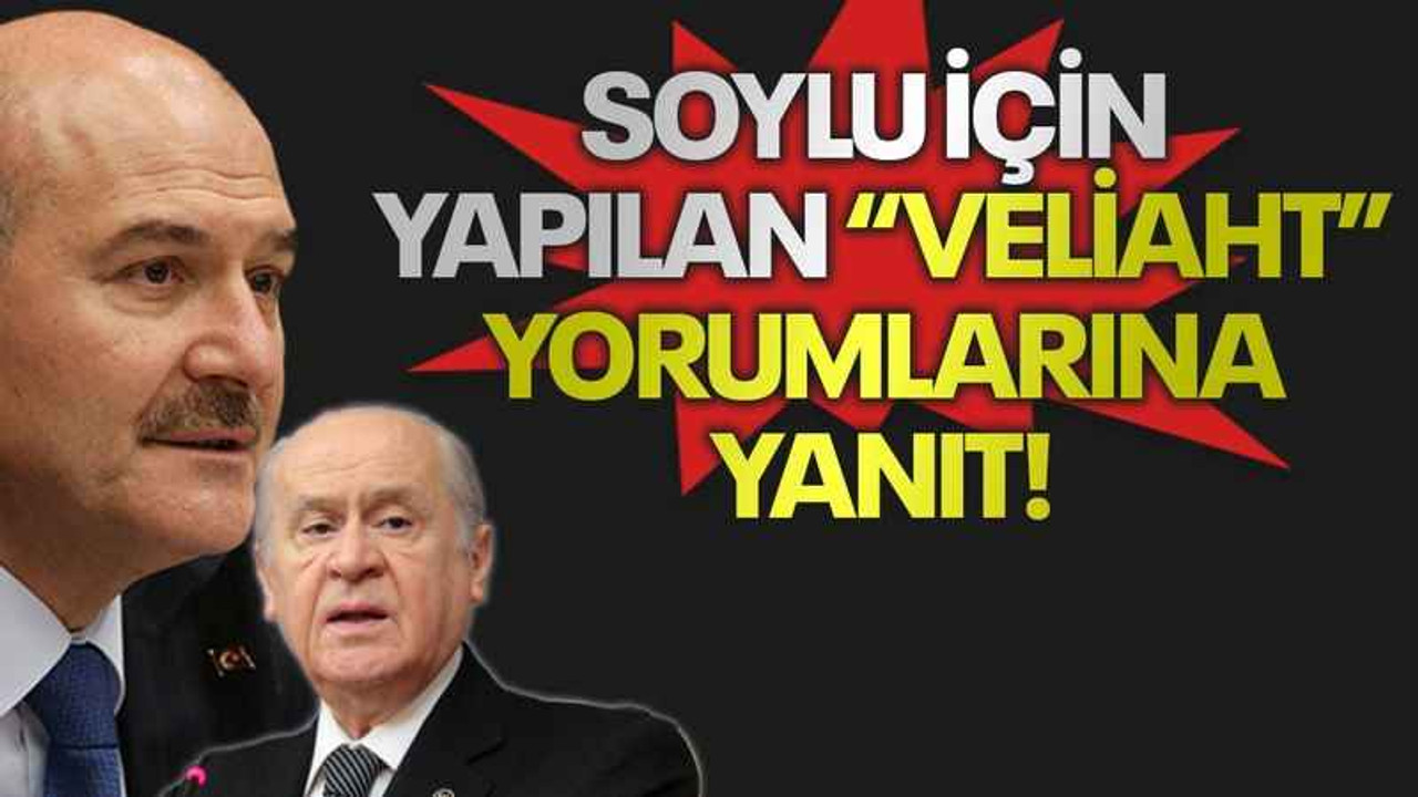 Soylu için yapılan “veliaht” yorumlarına yanıt!