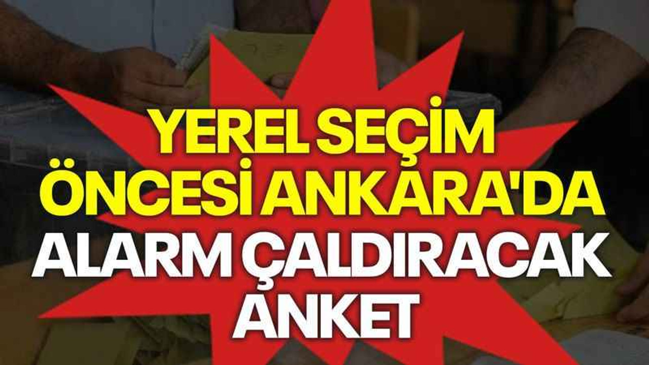 Yerel seçim öncesi Ankara'da alarm çaldıracak anket