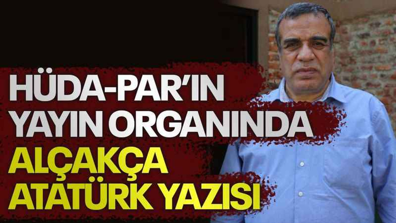 HÜDA-PAR’ın yayın organında alçakça Atatürk yazısı