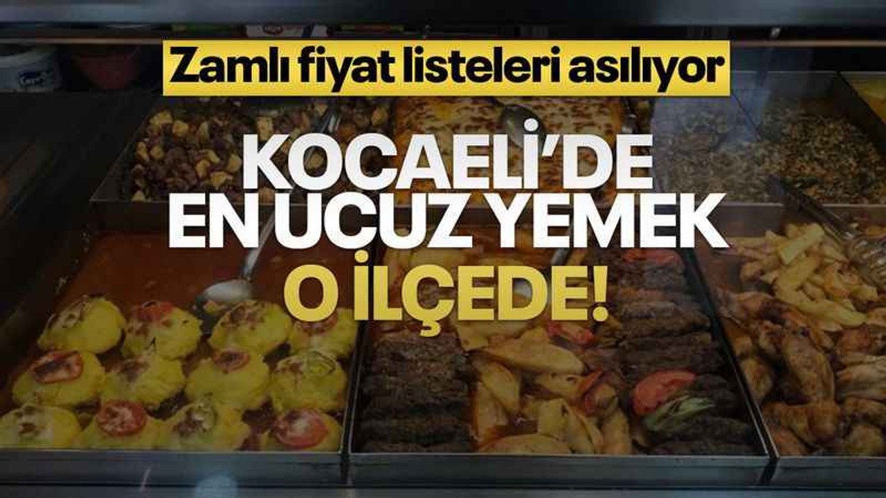 Kocaeli’de en ucuz yemek o ilçede yeniyor!