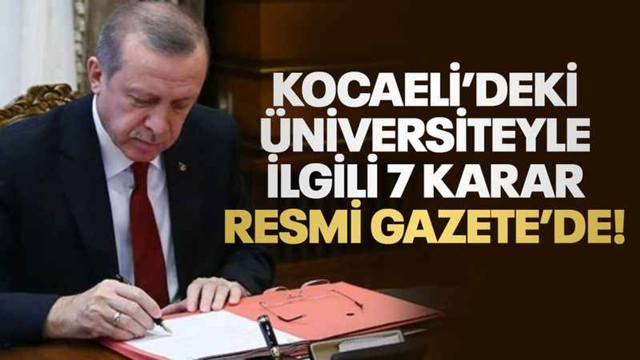 Kocaeli’deki üniversiteyle ilgili 7 karar Resmi Gazete’de!