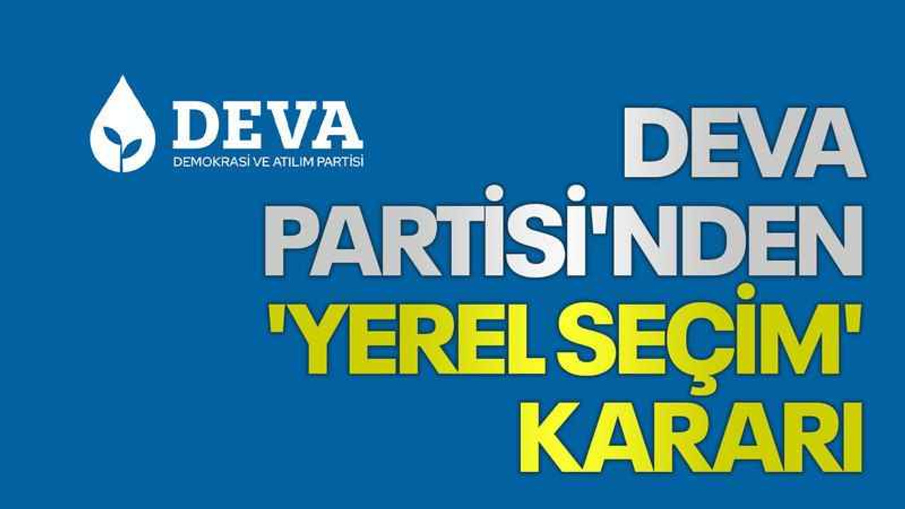 DEVA Partisi'nden 'yerel seçim' kararı