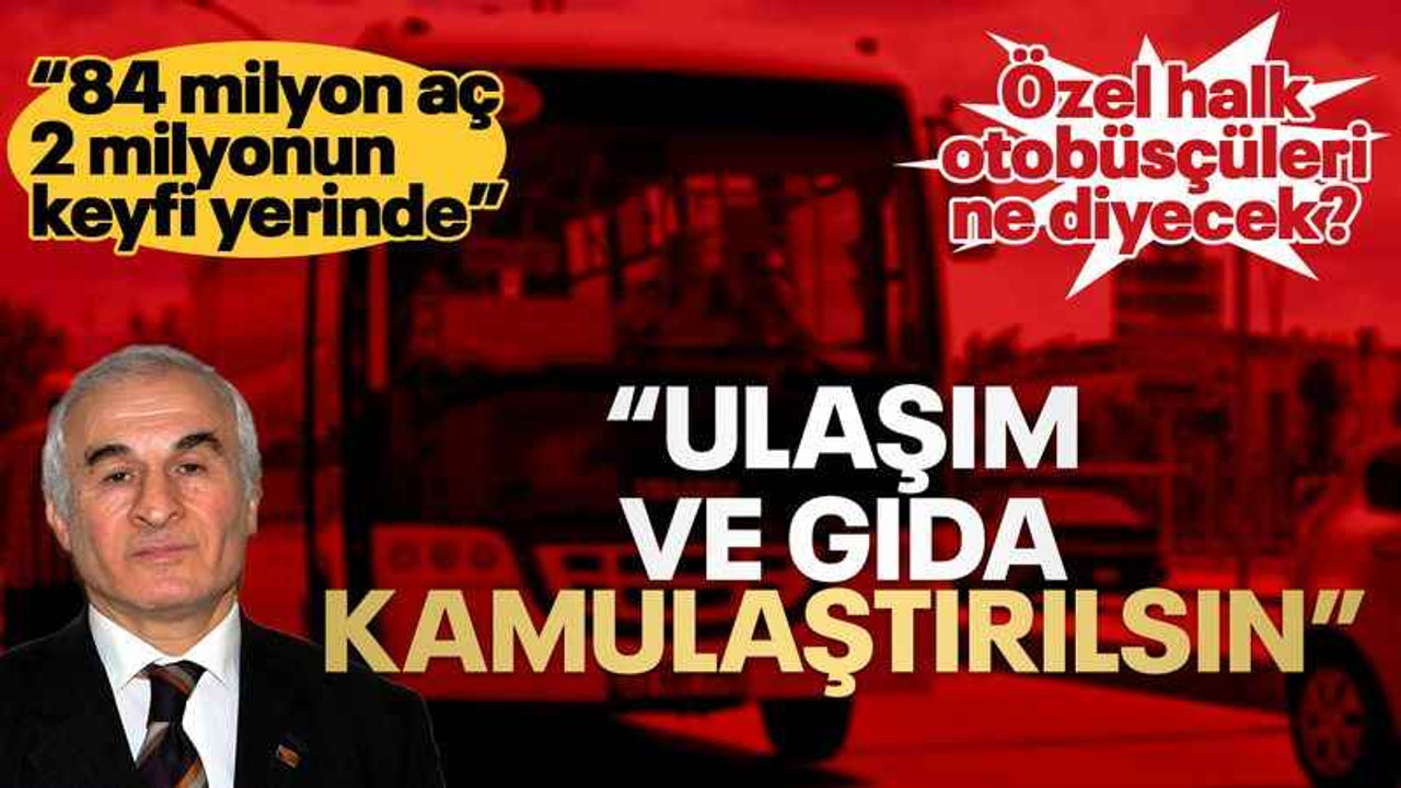 "Ulaşım ve gıda kamulaştırılsın"