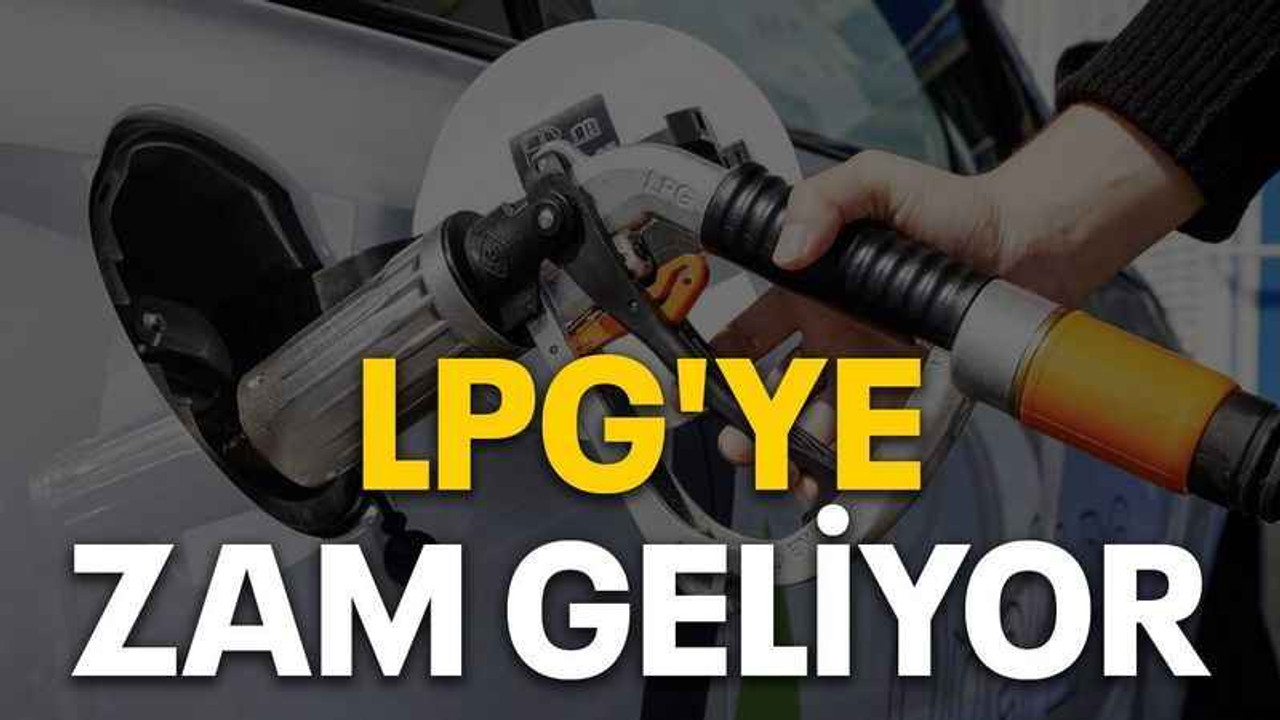 LPG'ye zam geliyor