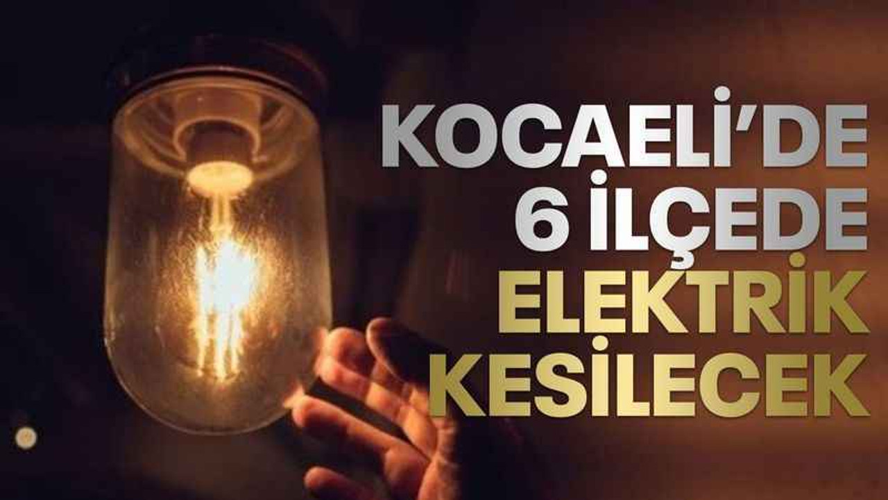 Kocaeli’de 6 ilçede elektrik kesilecek (6 Ekim 2023 Cuma)