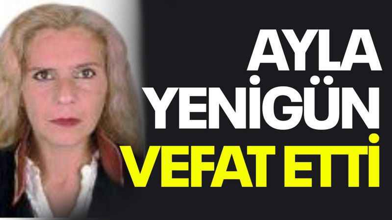 Ayla Yenigün vefat etti