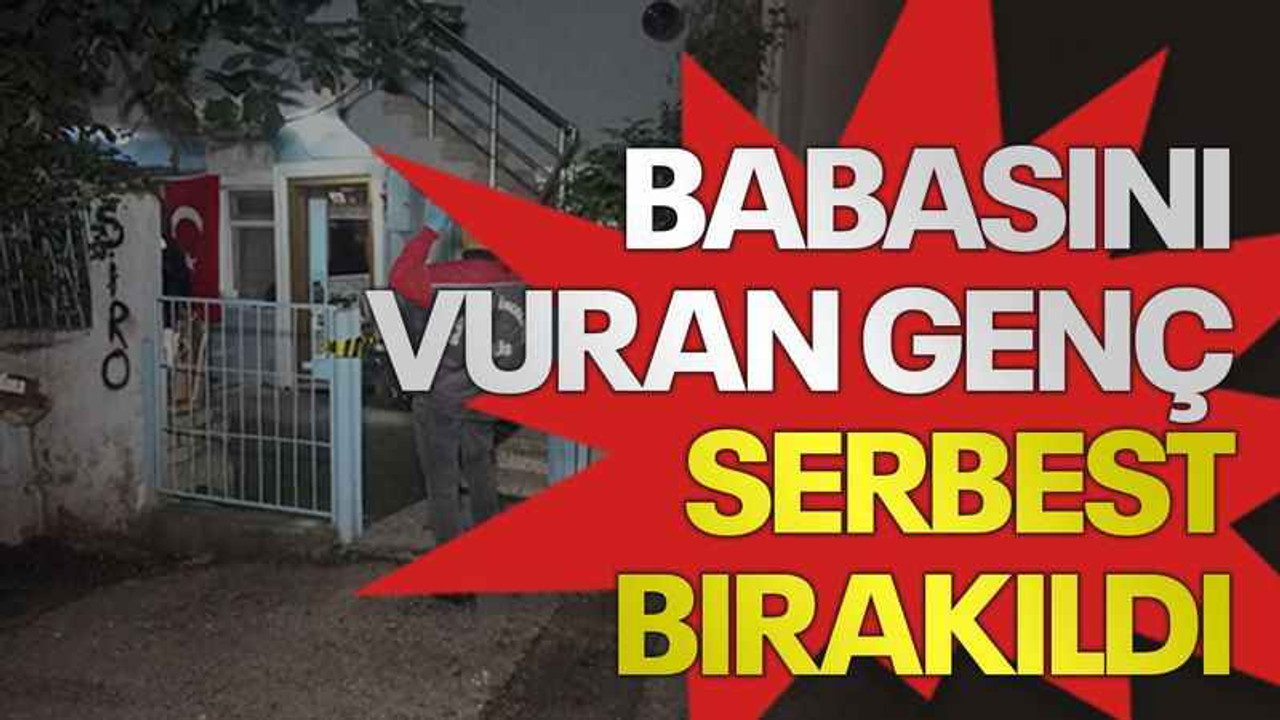 Babasını vuran genç serbest bırakıldı
