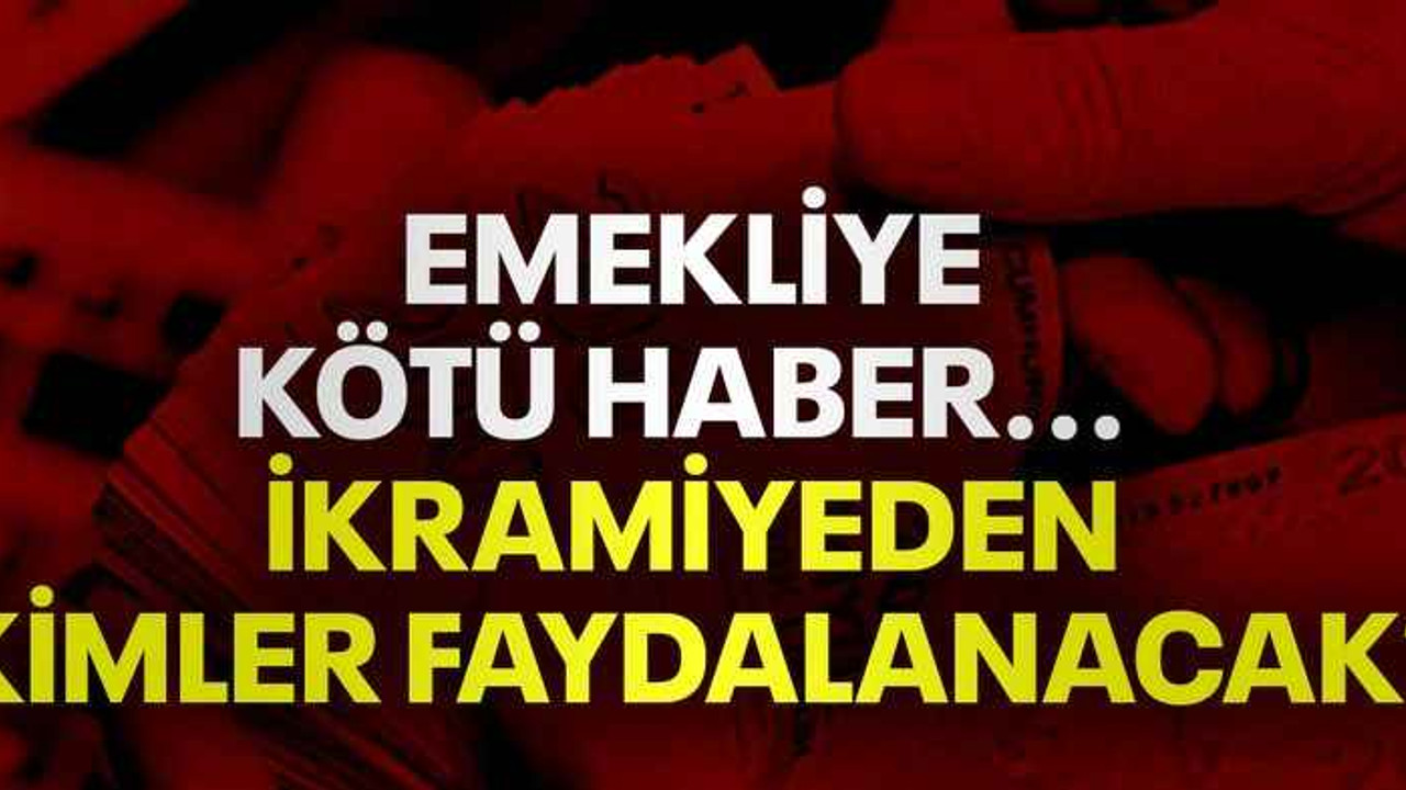Emekliye kötü haber... İkramiyeden kimler faydalanacak?