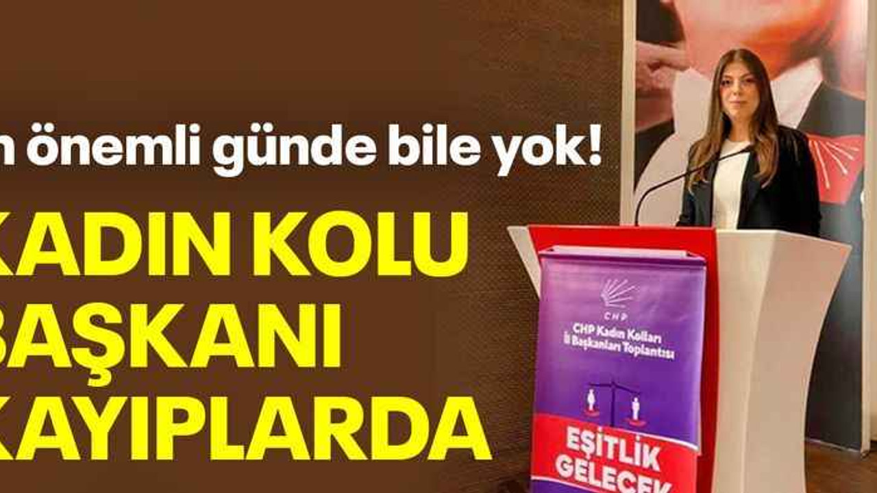 En önemli günde bile yok! Kadın kolu başkanı kayıplarda