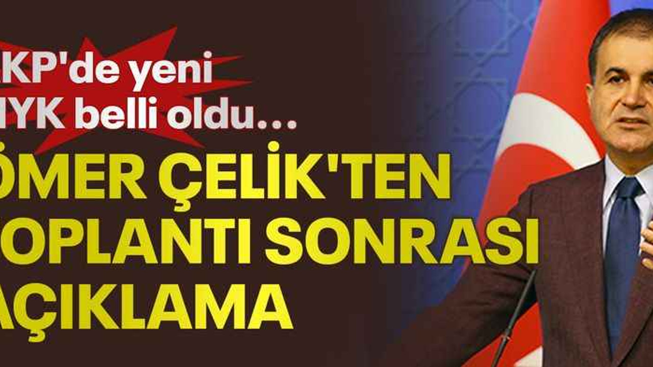 AKP'de yeni MYK belli oldu... Ömer Çelik'ten toplantı sonrası açıklama