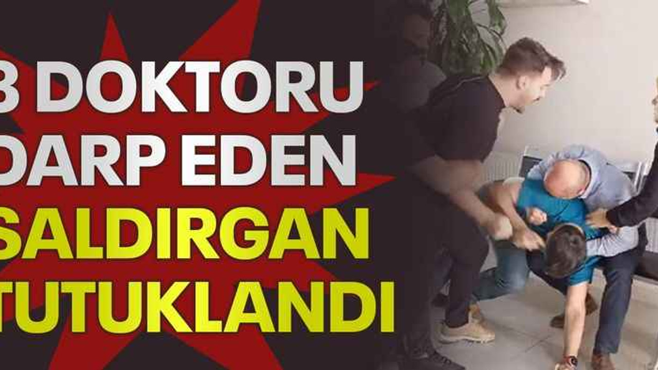 3 doktoru darp eden saldırgan tutuklandı