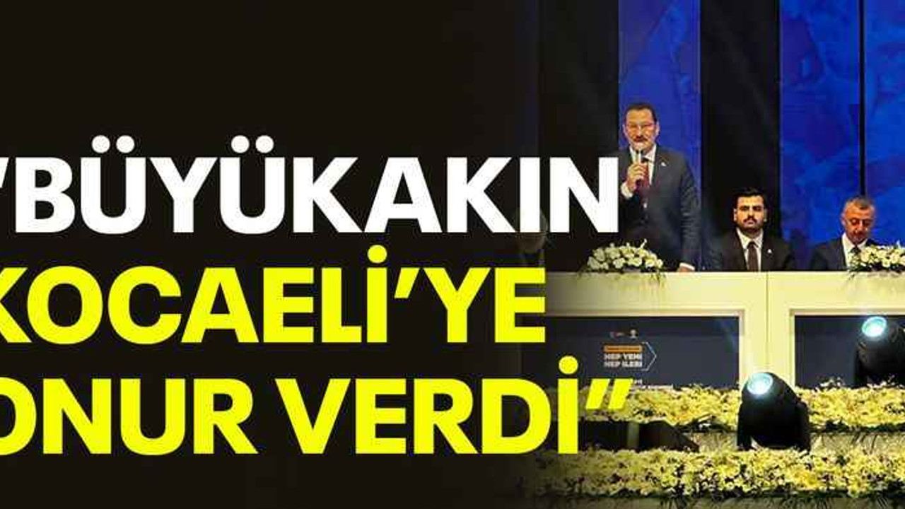“Büyükakın Kocaeli’ye onur verdi”
