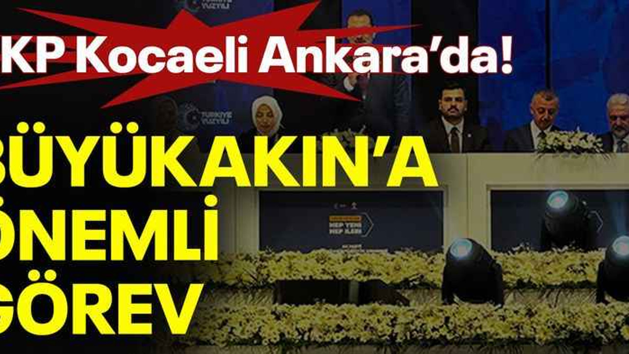 AKP Kocaeli Ankara’da! Büyükakın’a önemli görev
