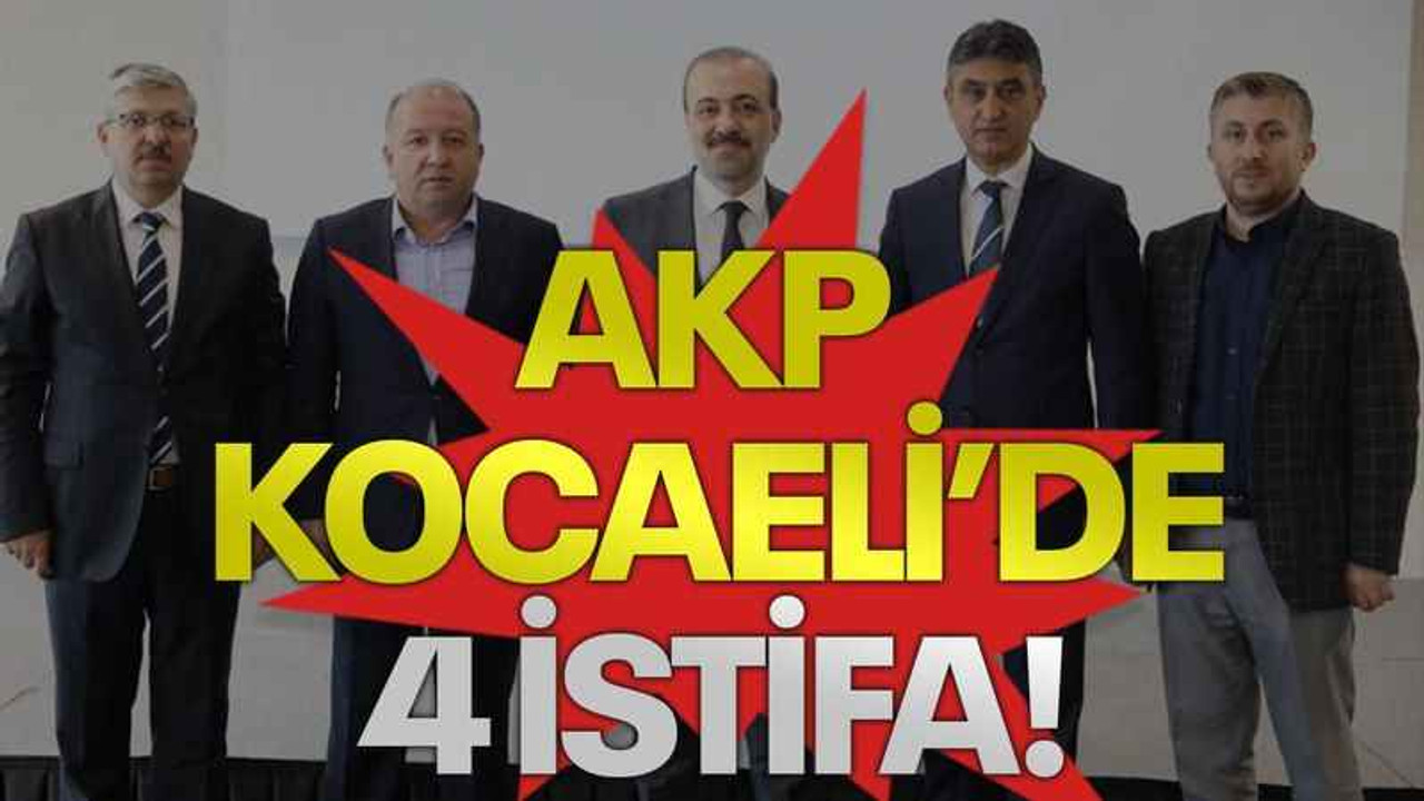 AKP Kocaeli’de 4 istifa!