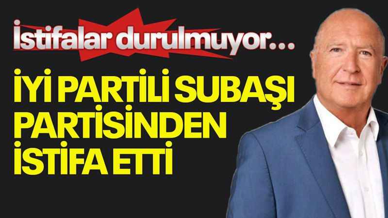 İstifalar durulmuyor... İYİ Partili Subaşı, partisinden istifa etti