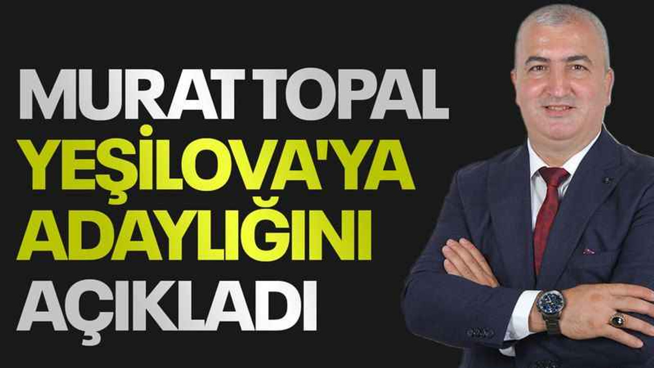 Murat Topal Yeşilova'ya adaylığını açıkladı