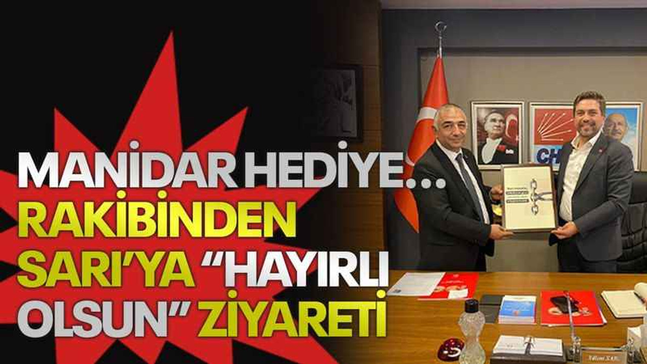 Manidar hediye... Rakibinden Sarı’ya “hayırlı olsun” ziyareti