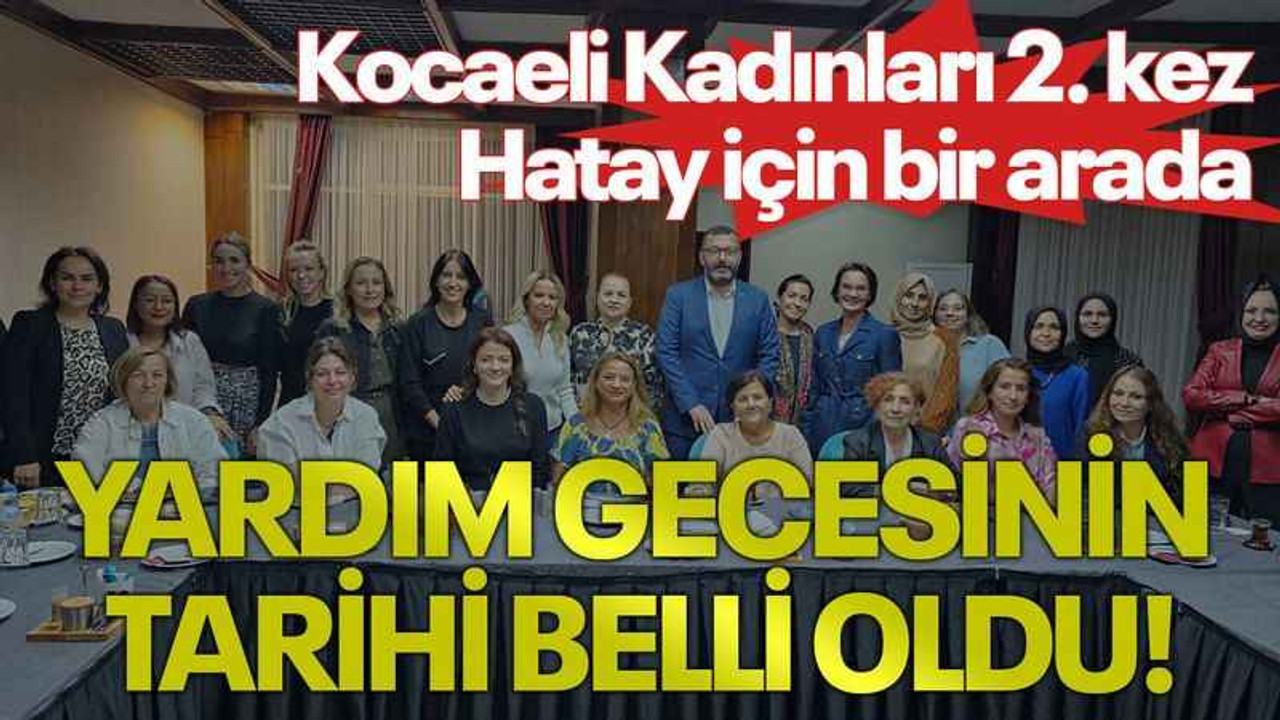 Kocaeli Kadınları 2. kez Hatay için bir arada, Yardım gecesinin tarihi belli oldu!