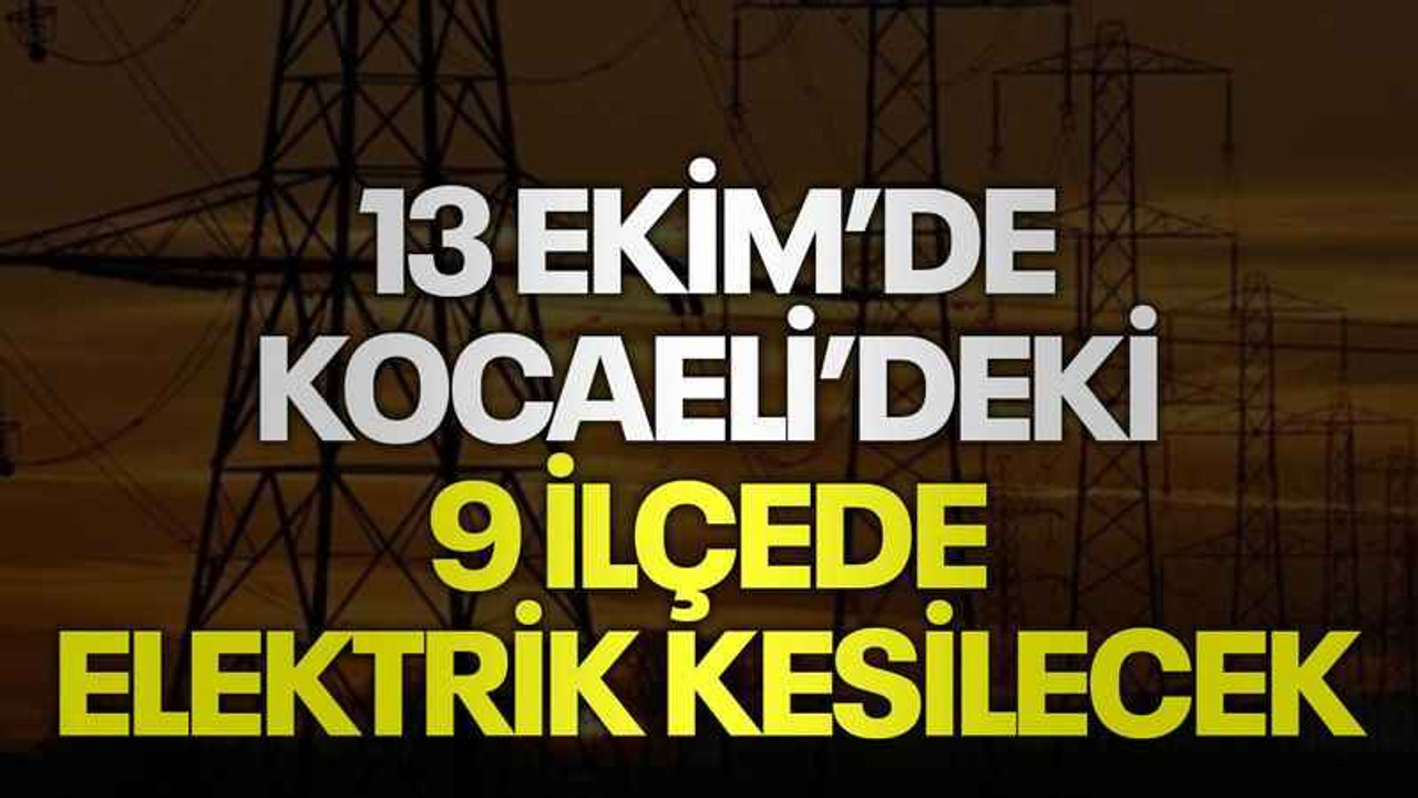 13 Ekim'de Kocaeli'deki 9 ilçede elektrik kesilecek (13 Ekim 2023)
