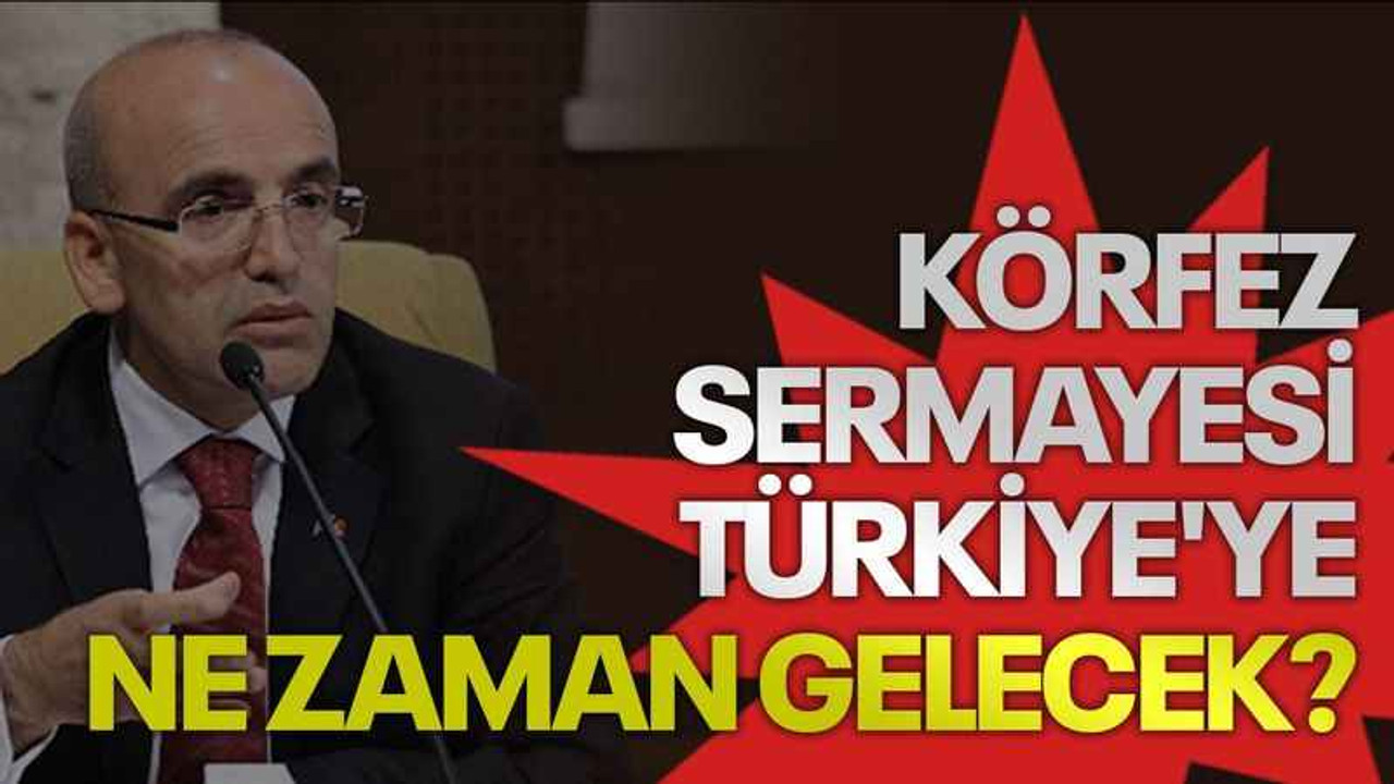 Körfez sermayesi Türkiye'ye ne zaman gelecek? Mehmet Şimşek'ten açıklama!
