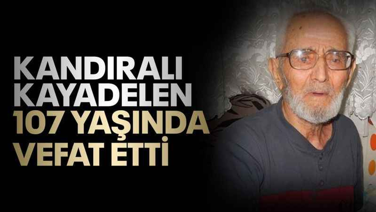 Kandıralı Kayadelen 107 yaşında vefat etti