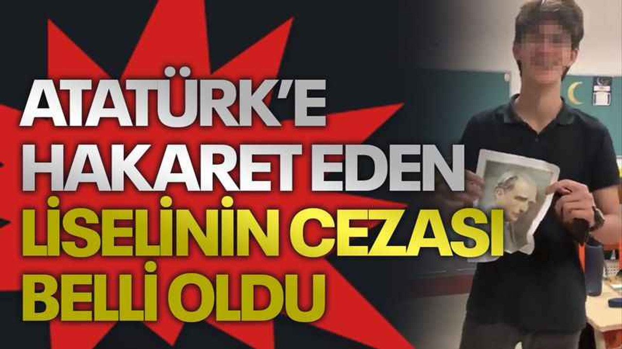 Atatürk’e hakaret eden liselinin cezası belli oldu