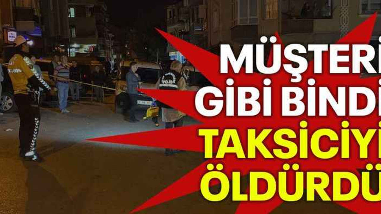 Müşteri gibi bindi, taksiciyi öldürdü