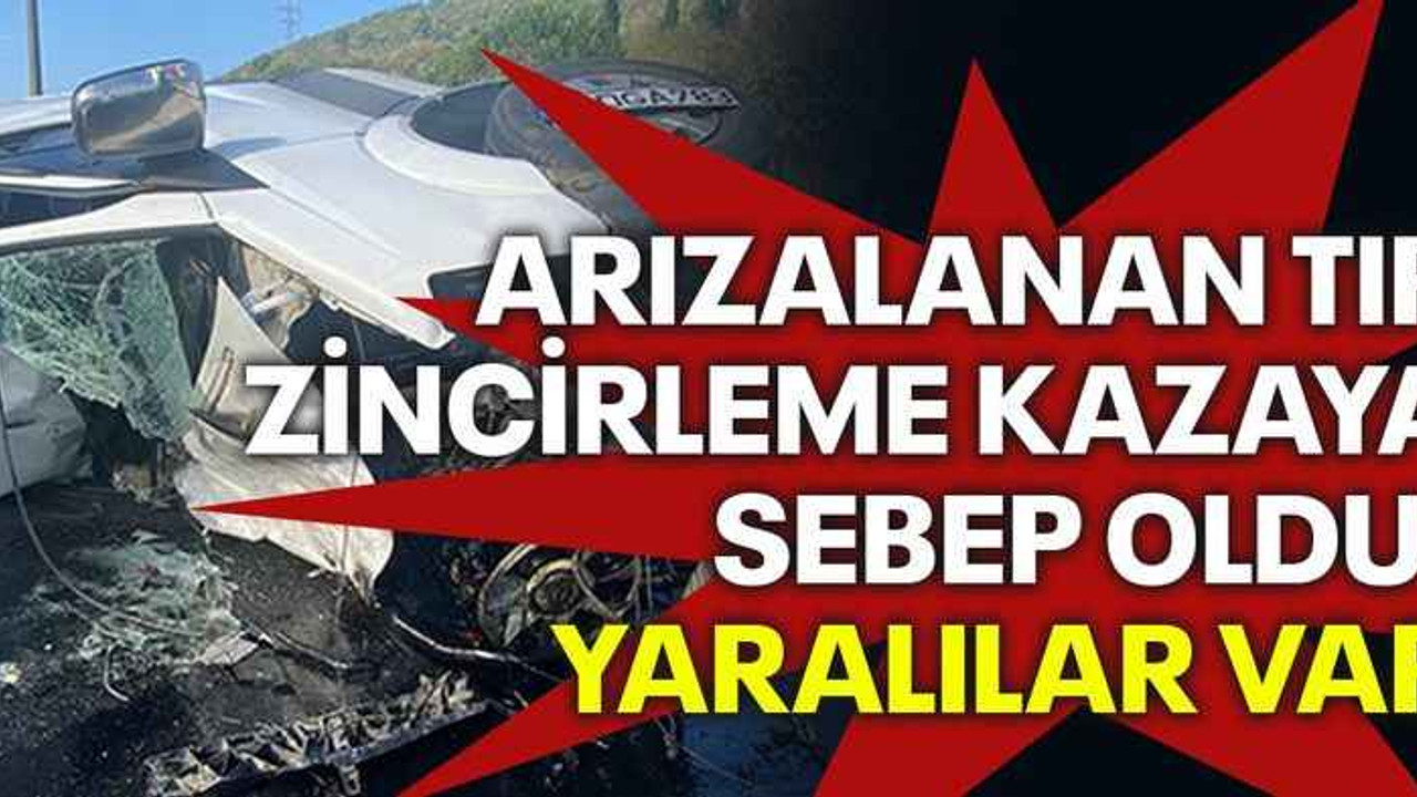 Arızalanan tır, zincirleme kazaya sebep oldu: Yaralılar var
