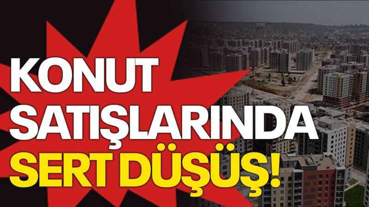 Konut satışlarında sert düşüş!