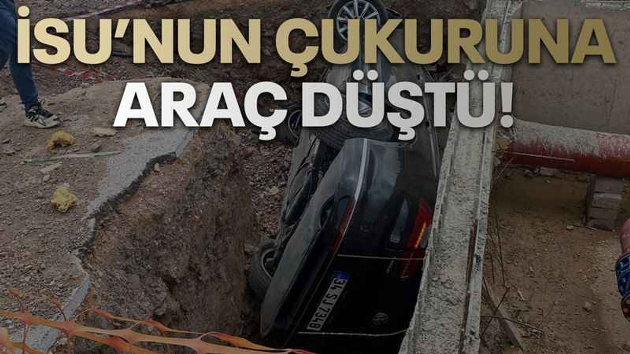 İSU’nun çukuruna araç düştü!