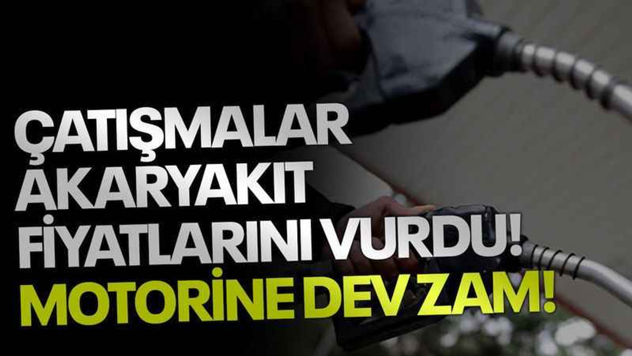 Çatışmalar akaryakıt fiyatlarını vurdu! Motorine dev zam geldi