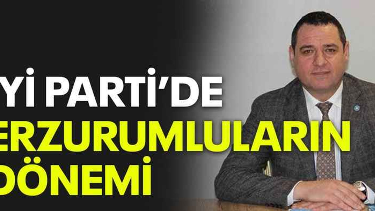 İYİ Parti’de Erzurumluların dönemi