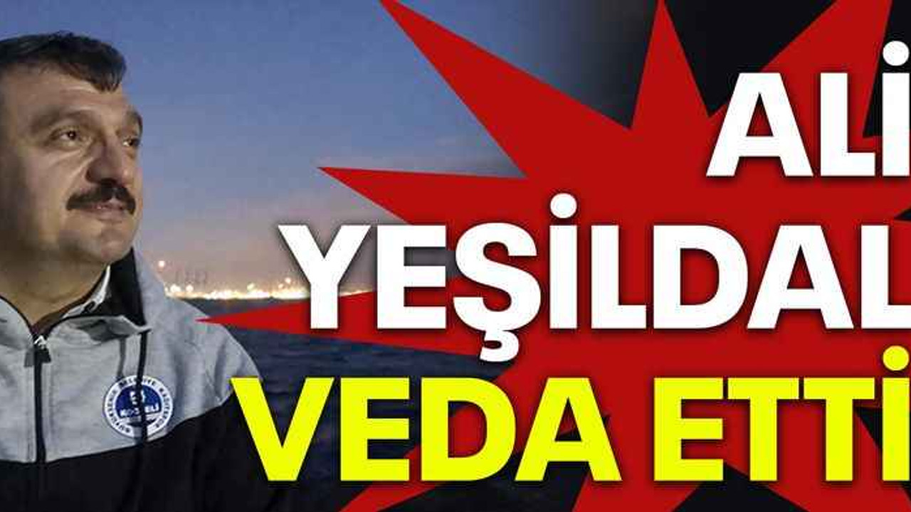 Ali Yeşildal veda etti
