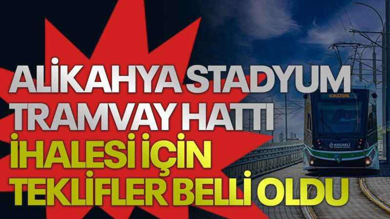 Alikahya Stadyum Tramvay Hattı ihalesi için teklifler belli oldu
