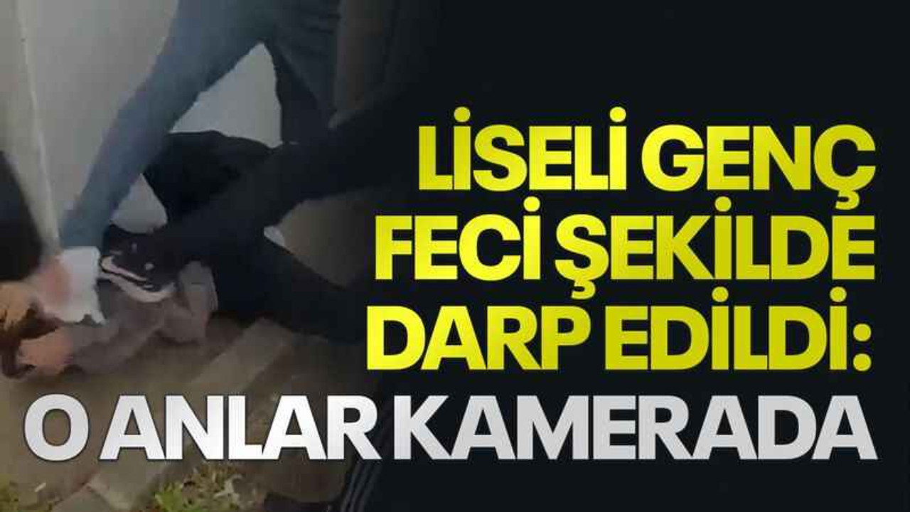 Liseli genç feci şekilde darp edildi: O anlar kamerada