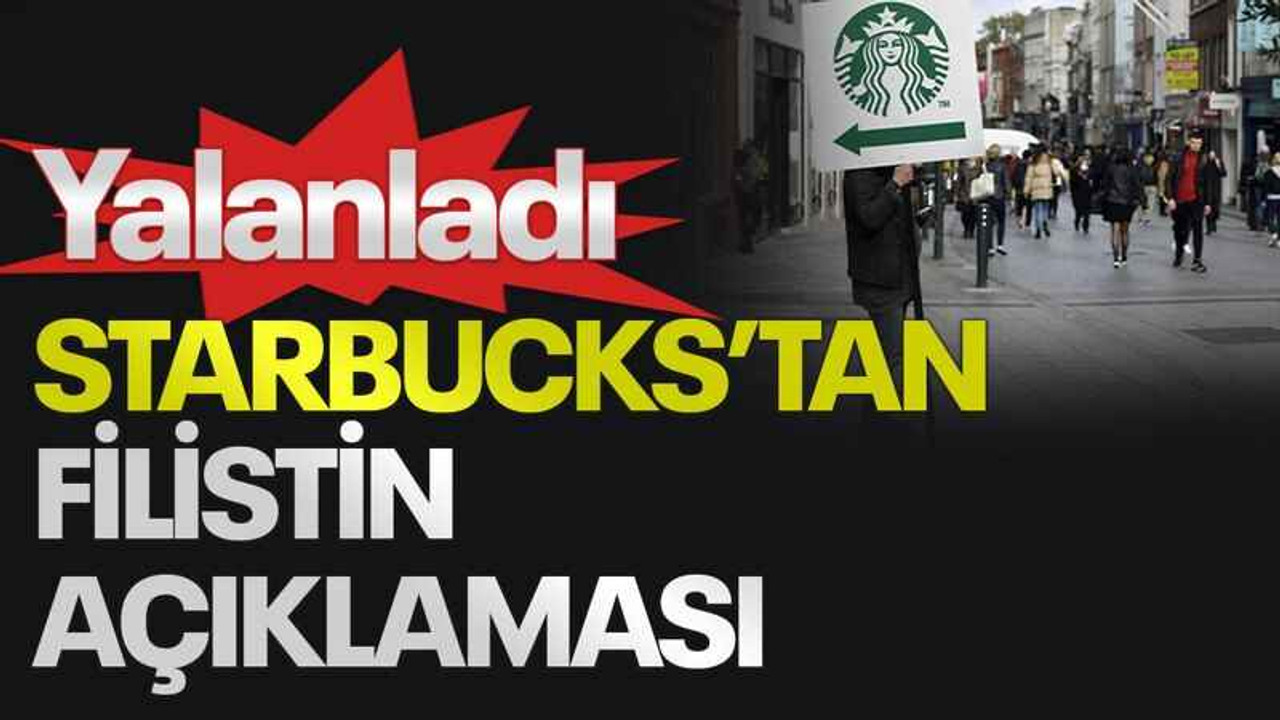 Yalanladı, Starbucks’tan Filistin açıklaması