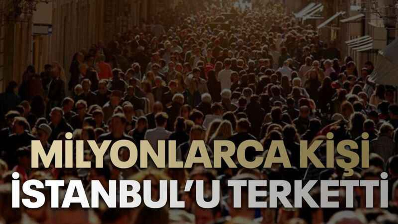 Milyonlarca kişi İstanbul’u terketti