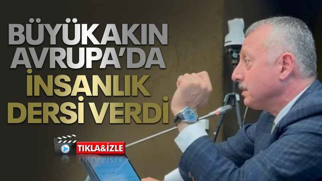 Büyükakın Avrupa’da insanlık dersi verdi