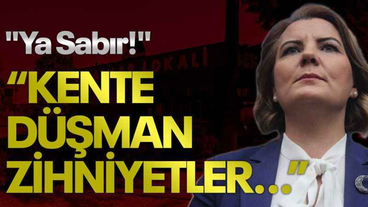 "Ya Sabır!" Hürriyet: Kente düşman zihniyetler...