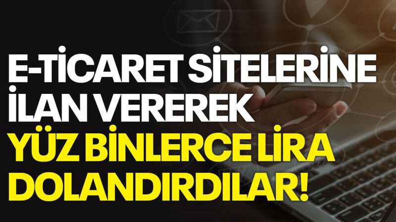 E-ticaret sitelerine ilan vererek yüz binlerce lira dolandırdılar!