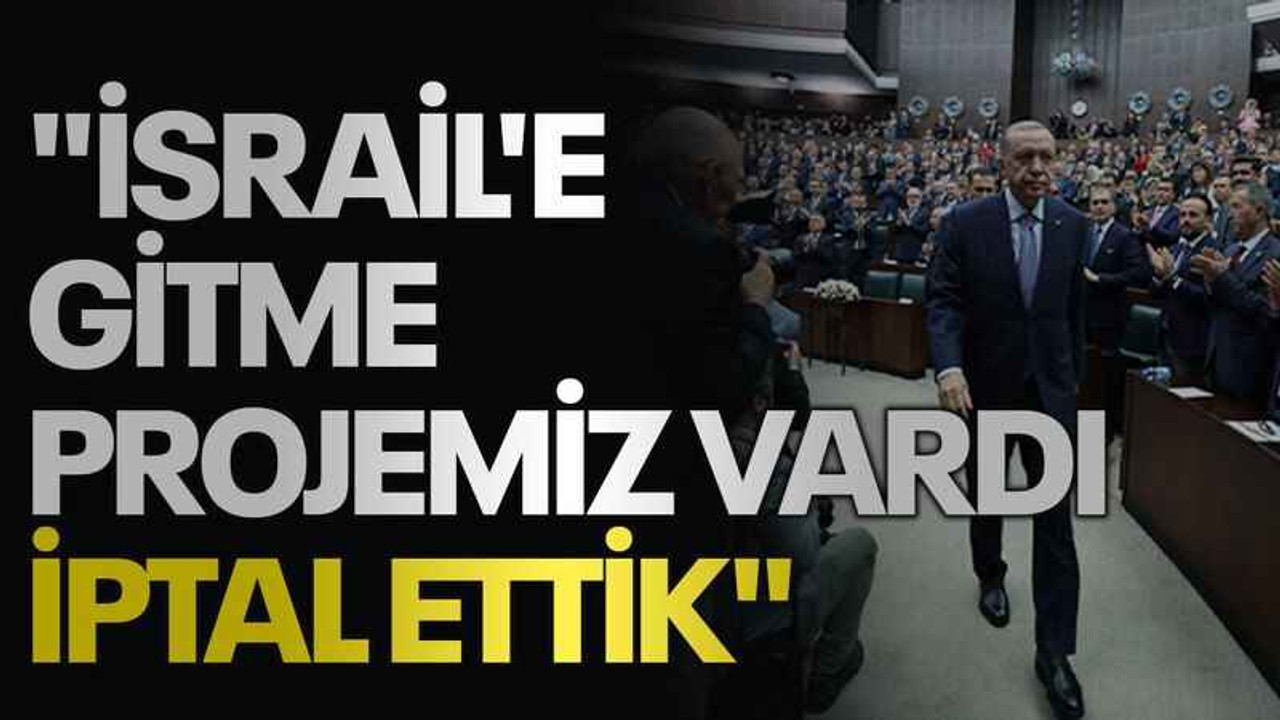 "İsrail'e gitme projemiz vardı iptal ettik"