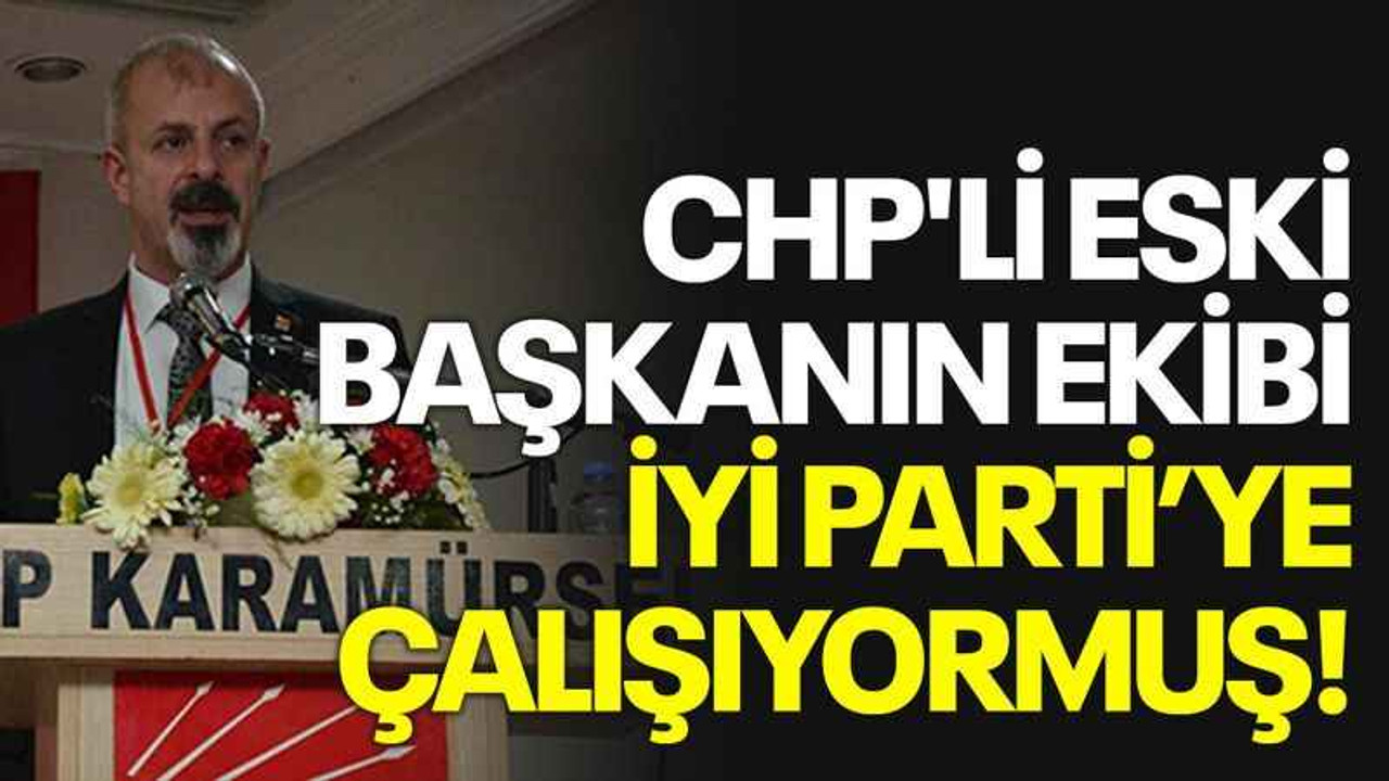 CHP'li eski başkanın ekibi İYİ Parti’ye çalışıyormuş!