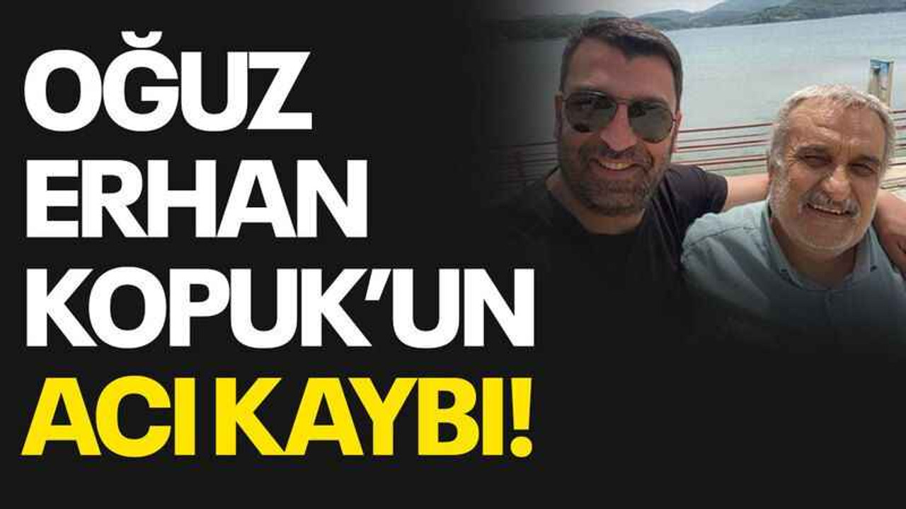 Oğuz Erhan Kopuk’un acı kaybı!